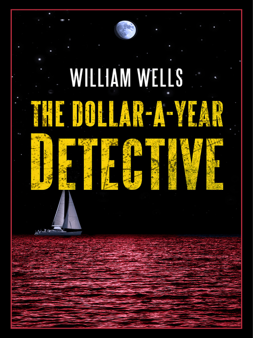 Title details for The Dollar-a-Year Detective by William Wells - Available